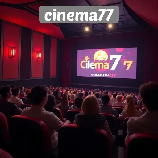 Keunggulan dan Fitur Unggulan yang Dimiliki Cinema77